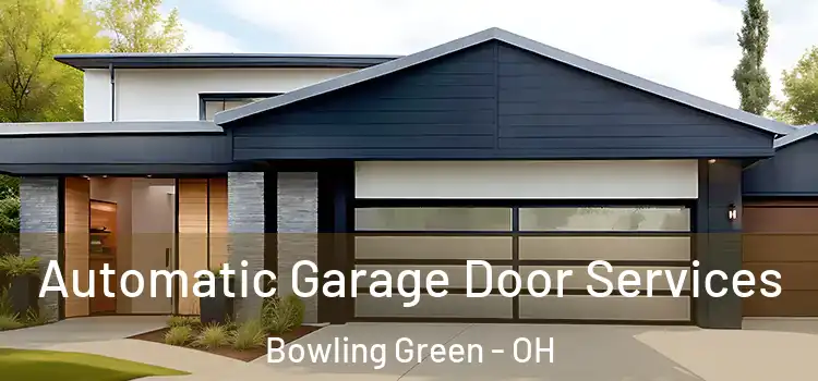  Automatic Garage Door Services Bowling Green - OH