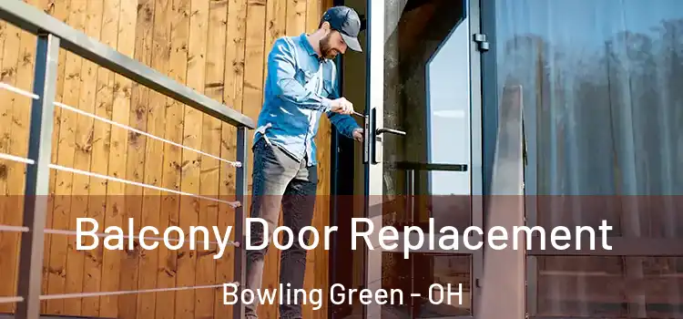 Balcony Door Replacement Bowling Green - OH