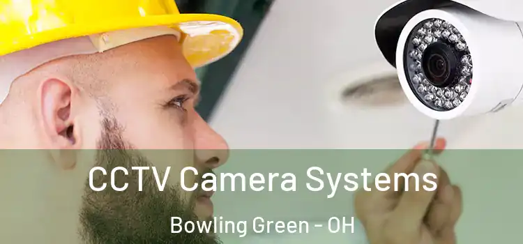  CCTV Camera Systems Bowling Green - OH