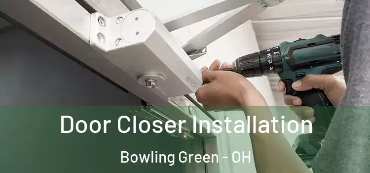  Door Closer Installation Bowling Green - OH