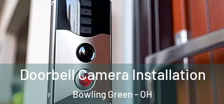  Doorbell Camera Installation Bowling Green - OH