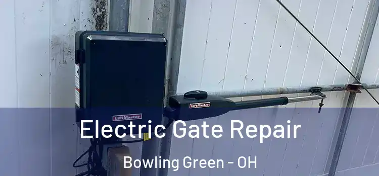 Electric Gate Repair Bowling Green - OH