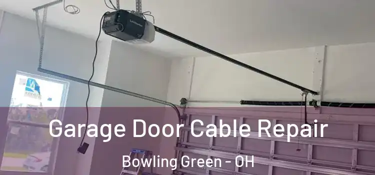  Garage Door Cable Repair Bowling Green - OH