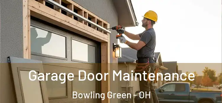Garage Door Maintenance Bowling Green - OH