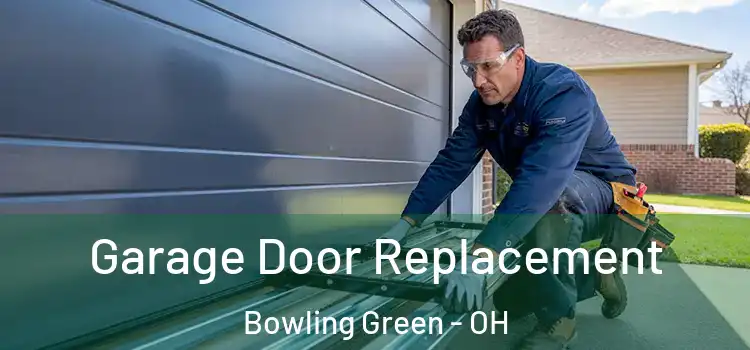  Garage Door Replacement Bowling Green - OH