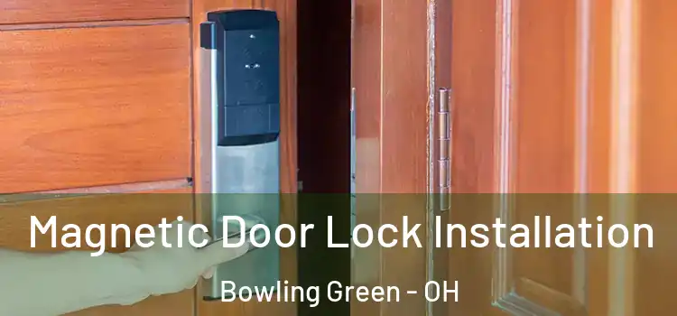  Magnetic Door Lock Installation Bowling Green - OH