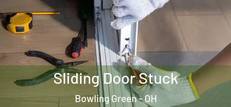 Sliding Door Stuck Bowling Green - OH