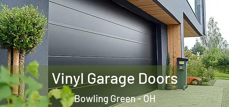  Vinyl Garage Doors Bowling Green - OH